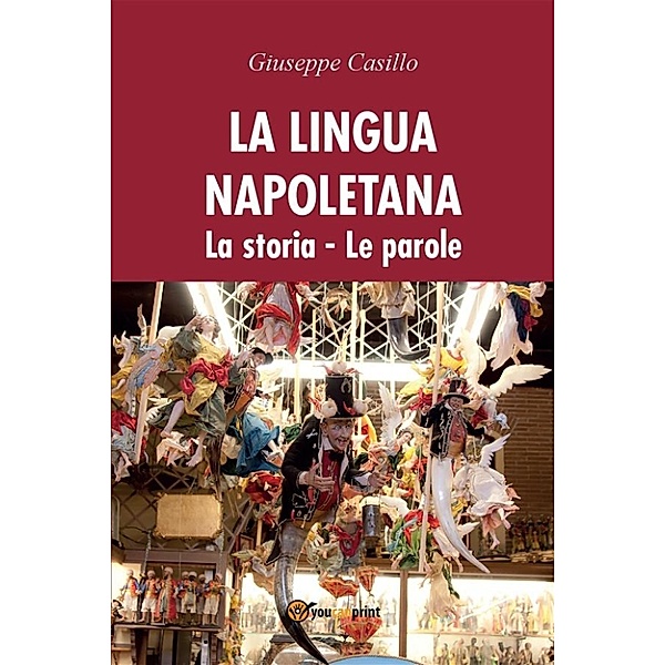 La lingua napoletana. La storia. Le parole, Giuseppe Casillo