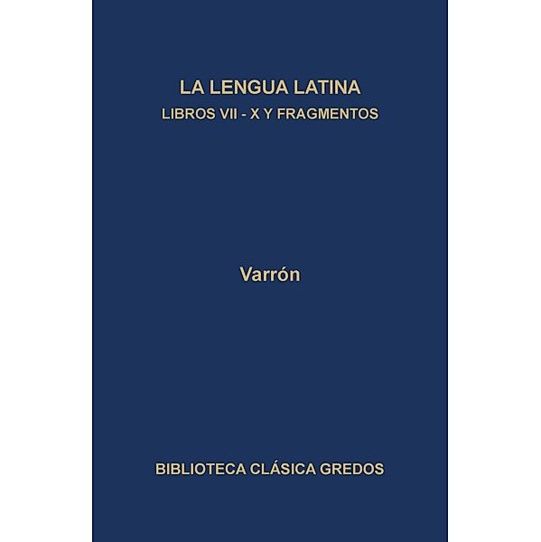 La linua latina. Libros VII-X y fragmentos / Biblioteca Clásica Gredos Bd.252, Varrón