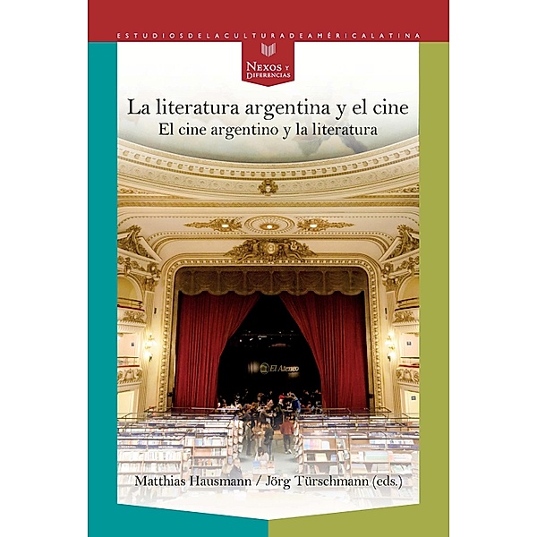 La literatura argentina y el cine / Nexos y Diferencias. Estudios de la Cultura de América Latina Bd.53