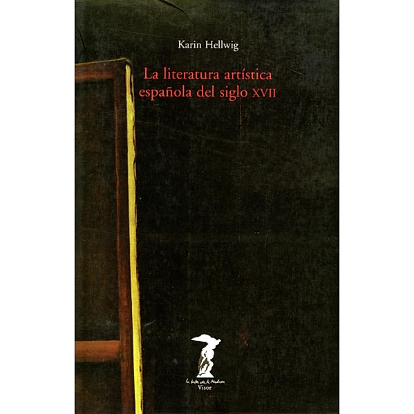 La literatura artística española del siglo XVII / La balsa de la Medusa Bd.102, Karin Hellwig