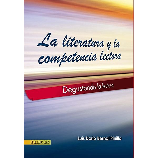 La literatura y la competencia lectora: degustando la lectura, Luis Darío Bernal Pinilla