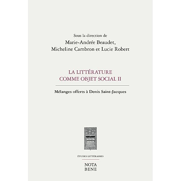 La litterature comme objet social II, Beaudet Marie-Andree Beaudet, Cambron Micheline Cambron, Robert Lucie Robert