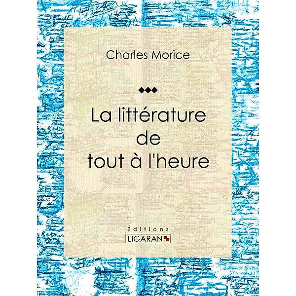 La littérature de tout à l'heure, Charles Morice, Ligaran