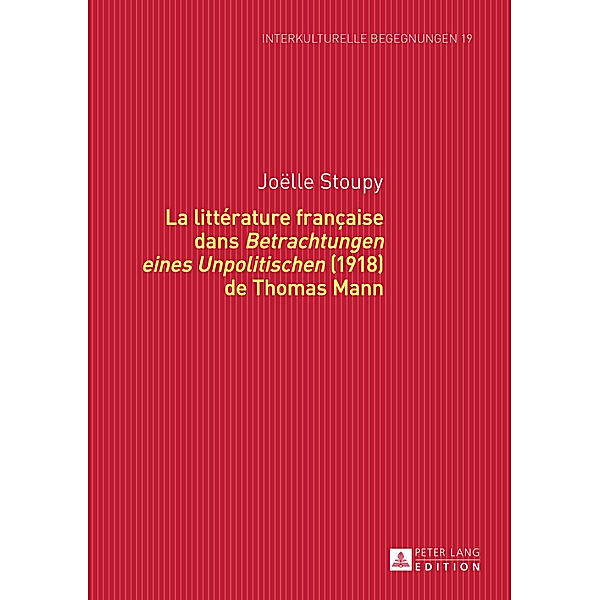 La littérature française dans Betrachtungen eines Unpolitischen (1918) de Thomas Mann, Joëlle Stoupy