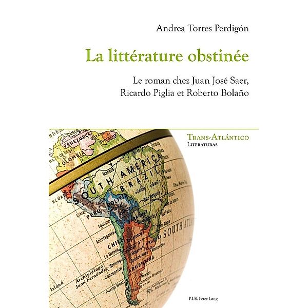 La litterature obstinee / P.I.E-Peter Lang S.A., Editions Scientifiques Internationales, Perdigon Torres Andrea Perdigon Torres