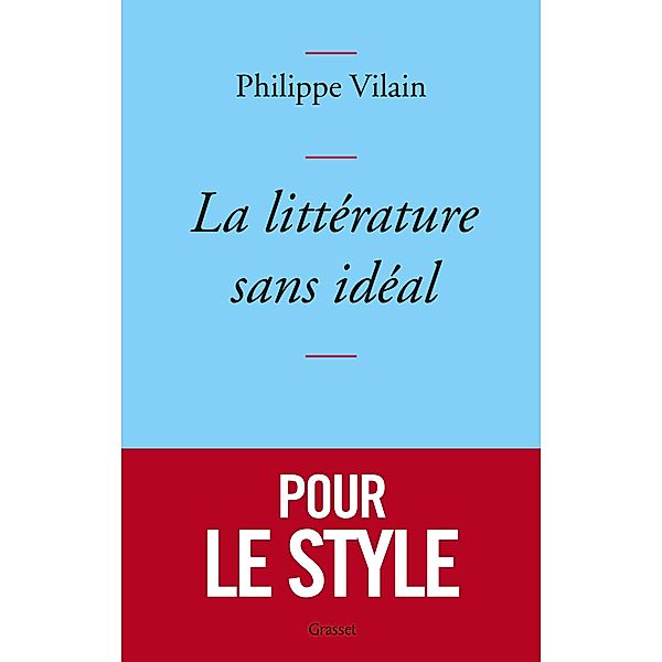 La littérature sans idéal / Littérature Française, Philippe Vilain