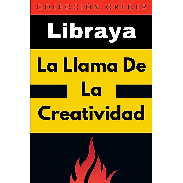 La Llama De La Creatividad (Colección Negocios, #7) / Colección Negocios, Libraya