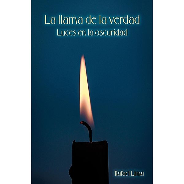 La llama de la verdad: luces en la oscuridad, Rafael Lima