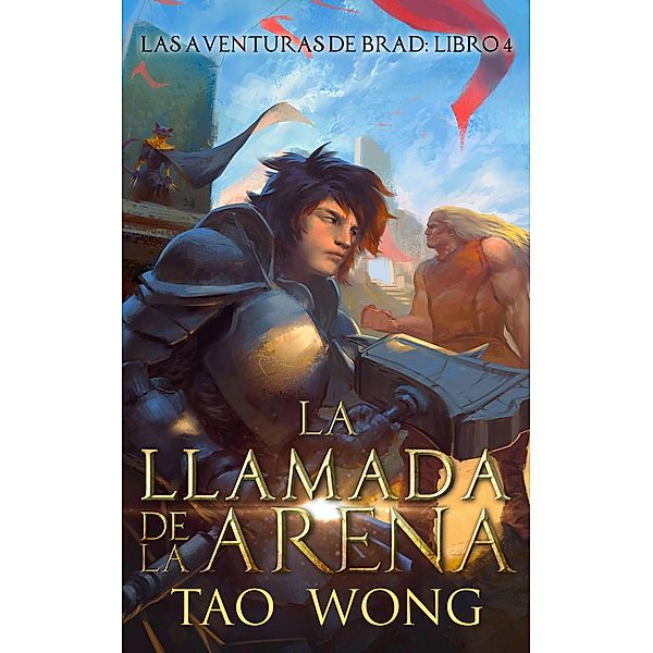 La llamada de la Arena (Las aventuras de Brad, #4) / Las aventuras de Brad, Tao Wong