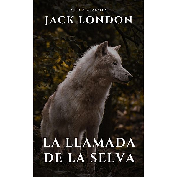 La llamada de la selva, Jack London, A To Z Classics