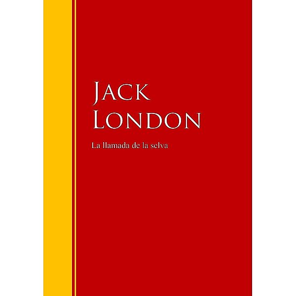 La llamada de la selva / Biblioteca de Grandes Escritores, Jack London