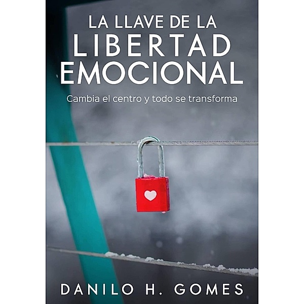 La Llave de la Libertad Emocional, Danilo H. Gomes