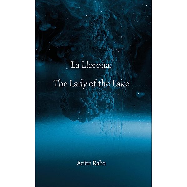 La Llorona The Lady of the Lake, Aritri Raha