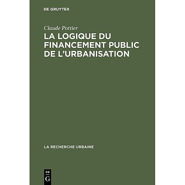 La logique du financement public de l'urbanisation / La recherche urbaine Bd.8, Claude Pottier