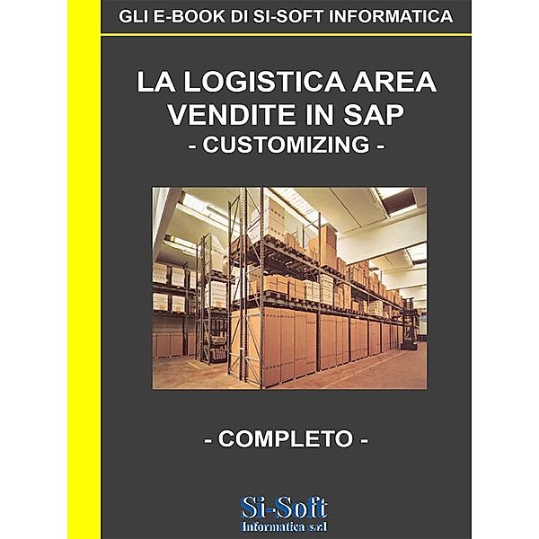 La Logistica Area Vendite in SAP - customizing - completo, Si-Soft Informatica srl