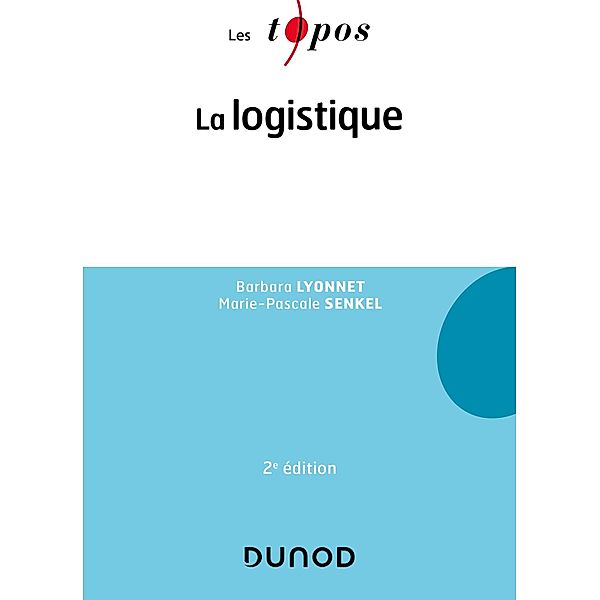 La logistique - 2e éd. / Les Topos, Barbara Lyonnet, Marie-Pascale Senkel