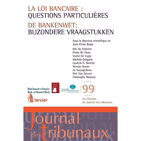 La loi bancaire : questions particulières / De bankenwet : bijzondere vraagstukken, Pierre de Pauw, Kris de Schutter, Michèle Grégoire, Laurent Ruzette, Nicolas Staner, Jo Swyngedouw, Dirk van Gerven, Christophe Wauters