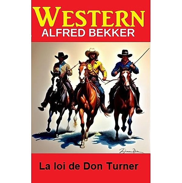 La loi de Don Turner : western, Alfred Bekker