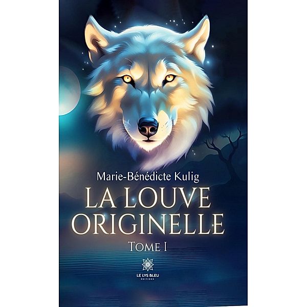 La louve originelle - Tome 1, Marie-Bénédicte Kulig