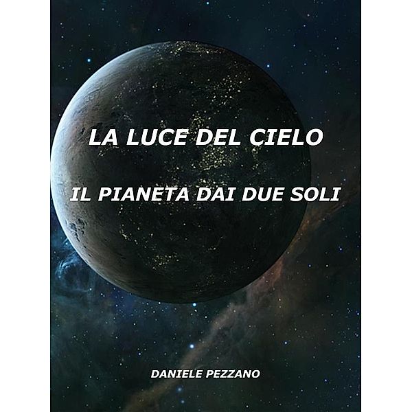 La Luce Del Cielo / La Luce Del Cielo Bd.1, Daniele Pezzano