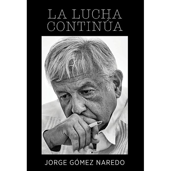 La lucha continúa, Jorge Gómez Naredo