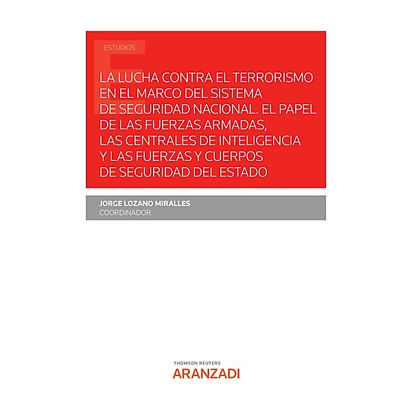 La lucha contra el terrorismo en el marco del sistema de seguridad nacional / Estudios, Jorge Lozano Miralles