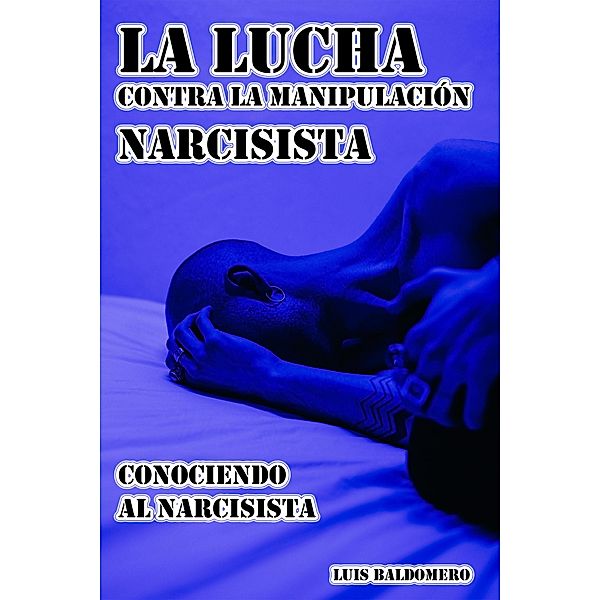 La Lucha Contra la Manipulación Narcisista, Conociendo al Narcisista, Luis Baldomero Pariapaza Mamani