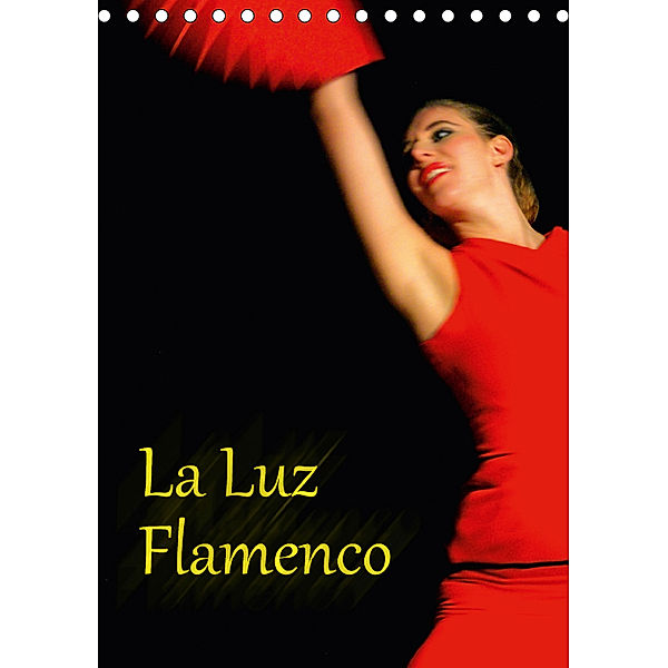 La Luz Flamenco (Tischkalender 2018 DIN A5 hoch) Dieser erfolgreiche Kalender wurde dieses Jahr mit gleichen Bildern und, Bert Burkhardt