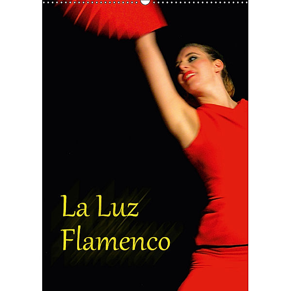 La Luz Flamenco (Wandkalender 2018 DIN A2 hoch) Dieser erfolgreiche Kalender wurde dieses Jahr mit gleichen Bildern und, Bert Burkhardt