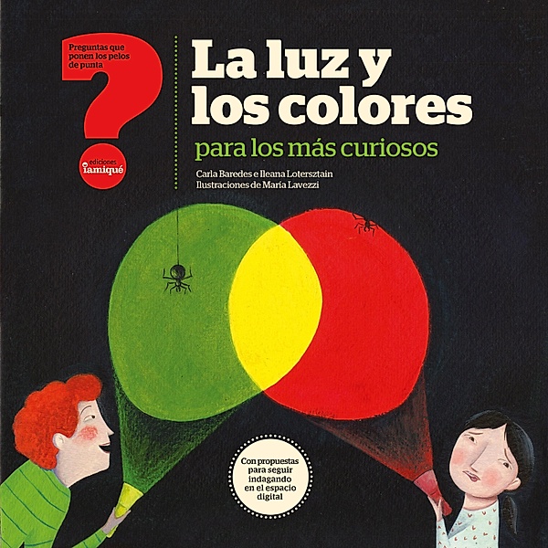 La luz y los colores para los más curiosos / Preguntas que ponen los pelos de punta, Carla Baredes, Ileana Lotersztain