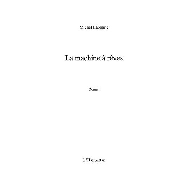 La machine A rEves - roman / Hors-collection, Michel Labonne
