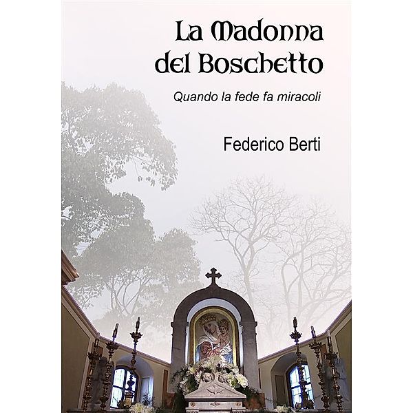 La Madonna del Boschetto / Poesie Bd.4, Federico Berti
