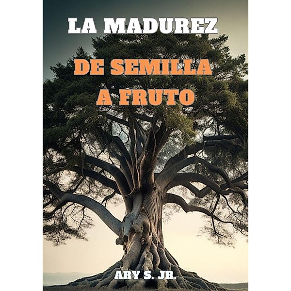 La Madurez: De Semilla a Fruto, Ary Junior, Ary S.