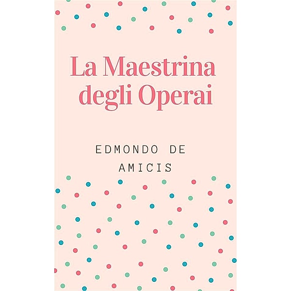 La Maestrina degli Operai, Edmondo De Amicis