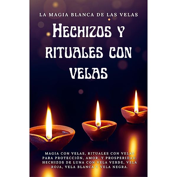 La Magia blanca de las Velas. Hechizos y rituales con velas, Esencia Esotérica