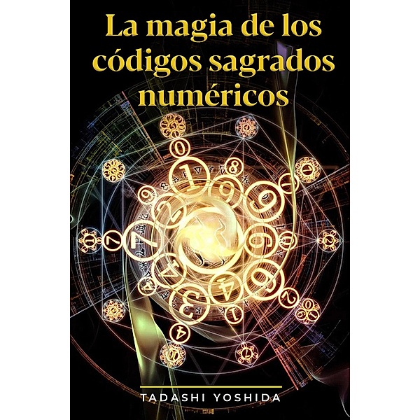 La magia de los códigos sagrados numéricos, Tadashi Yoshida