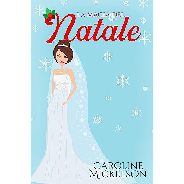 La magia del Natale (Amore al Polo Nord, #6) / Amore al Polo Nord, Caroline Mickelson
