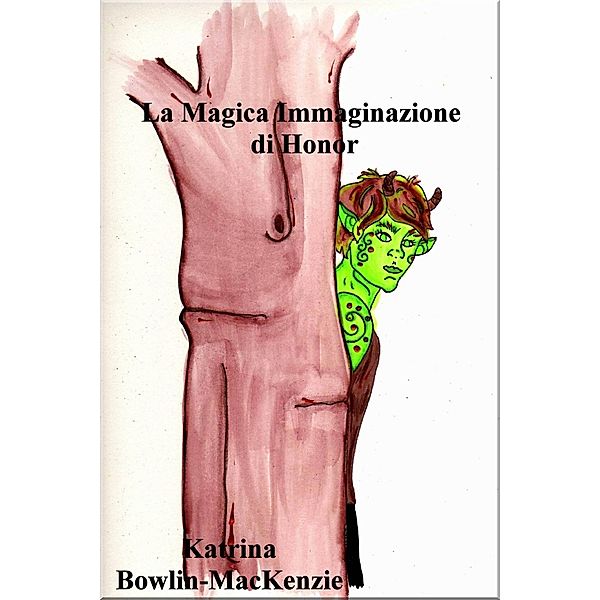 La Magica Immaginazione di Honor, Katrina Bowlin-MacKenzie