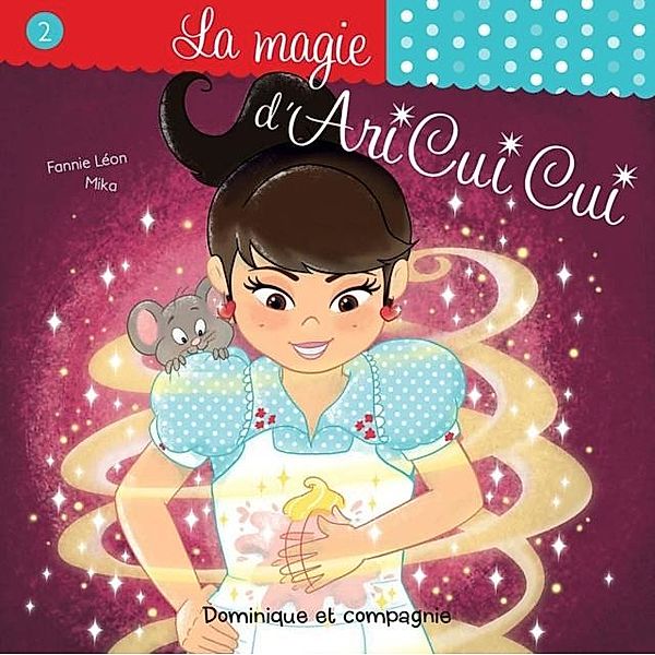 La magie d'Ari Cui Cui / Dominique et compagnie, Fannie Leon