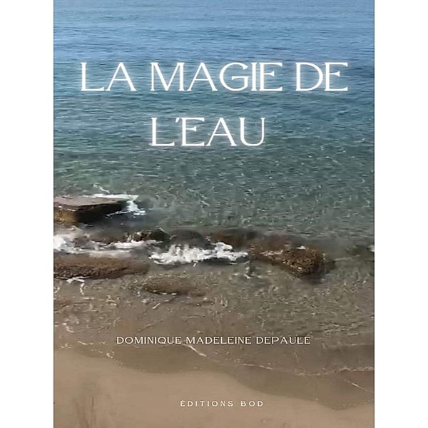 La magie de l'eau, Dominique Madeleine Depaule