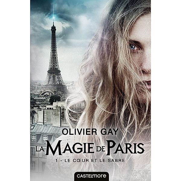 La Magie de Paris, T1 : Le Coeur et le Sabre / La magie de Paris Bd.1, Olivier Gay