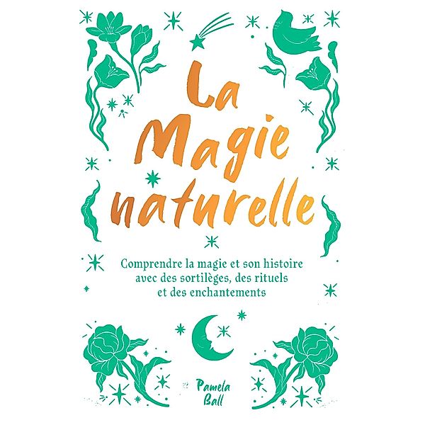 La magie naturelle / Grimoires, Pamela J. Ball