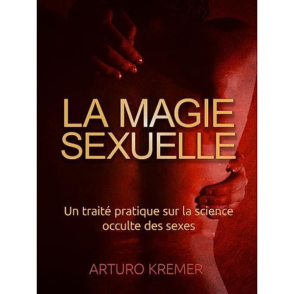 La Magie Sexuelle (Traduit), Arturo Kremer