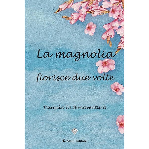 La magnolia fiorisce due volte, Daniela Di Bonaventura