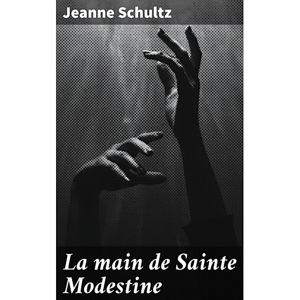 La main de Sainte Modestine, Jeanne Schultz