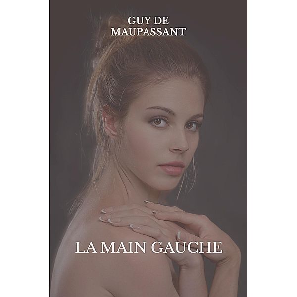 La main gauche, Guy de Maupassant