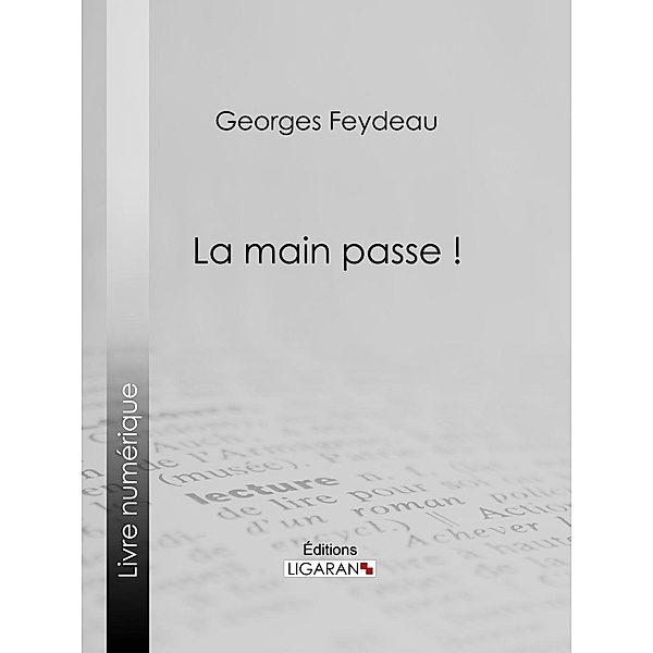 La Main passe !, Georges Feydeau, Ligaran
