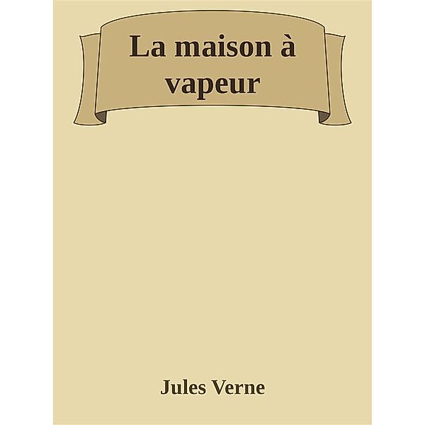La maison à vapeur, Jules Verne