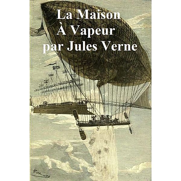 La Maison a Vapeur: Voyage a Travers l'Inde Septentrionale, Jules Verne