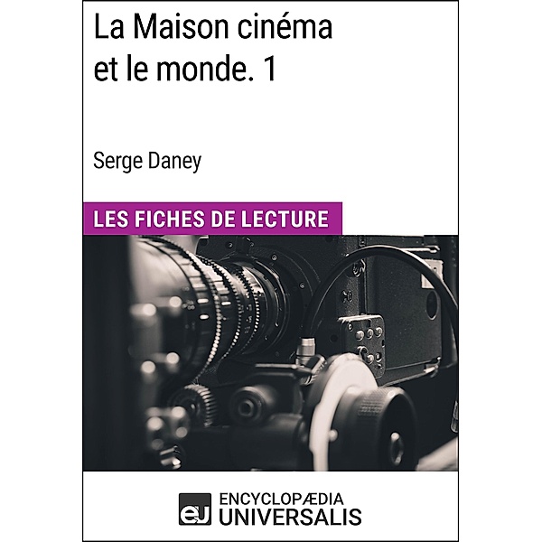 La Maison cinéma et le monde. 1 de Serge Daney, Encyclopaedia Universalis
